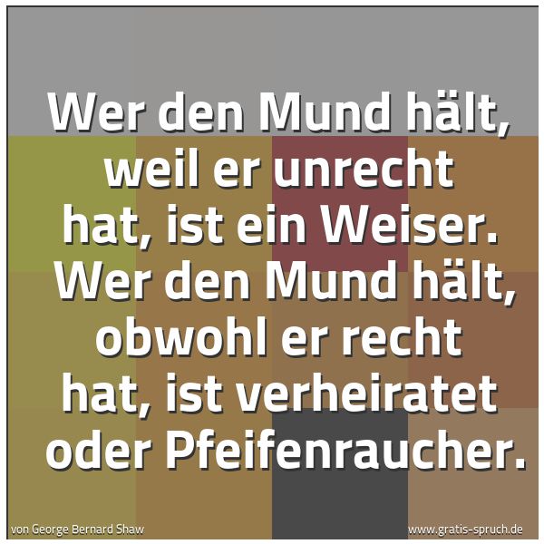 Quadratisches Spruchbild: Wer den Mund hält, weil er unrecht hat, ist ein Weiser. Wer den Mund hält, obwohl er rech …