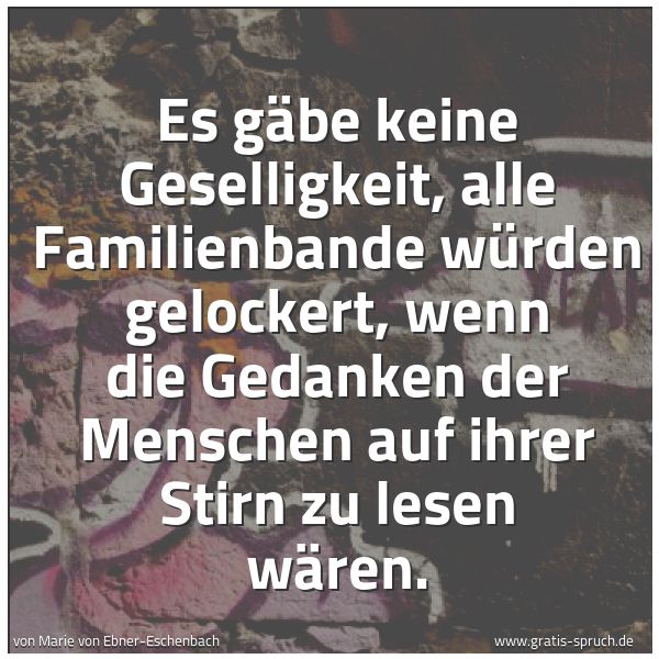 Quadratisches Spruchbild: Es gäbe keine Geselligkeit, alle Familienbande würden gelockert, wenn die Gedanken der Men …