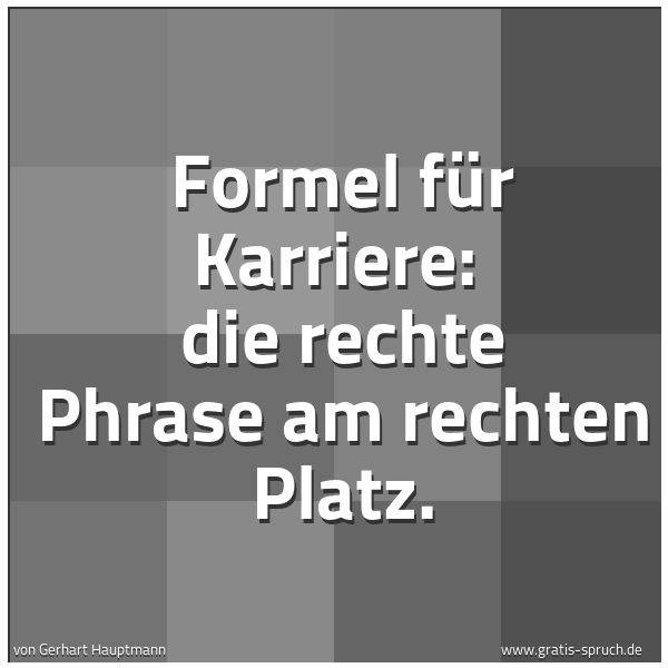Quadratisches Spruchbild: Formel für Karriere: die rechte Phrase am rechten Platz.