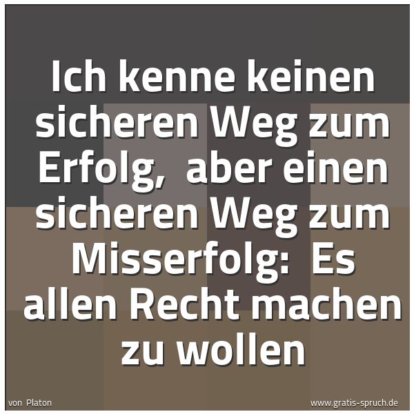 Quadratisches Spruchbild: Ich kenne keinen sicheren Weg zum Erfolg, aber einen sicheren Weg zum Misserfolg: Es all …