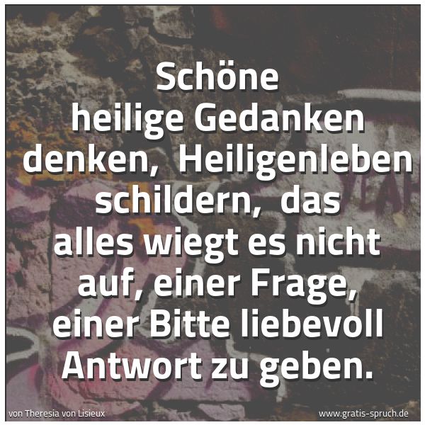 Quadratisches Spruchbild: Schöne heilige Gedanken denken, Heiligenleben schildern, das alles wiegt es nicht auf, e …