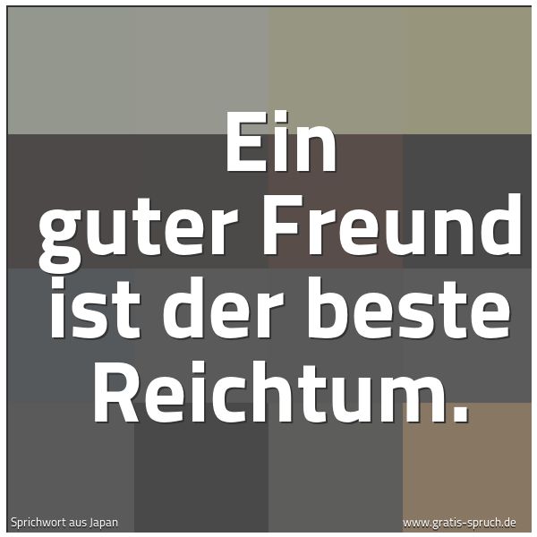 Quadratisches Spruchbild: Ein guter Freund ist der beste Reichtum.