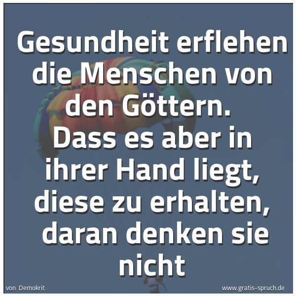 Quadratisches Spruchbild: Gesundheit erflehen die Menschen von den Göttern. Dass es aber in ihrer Hand liegt, diese …