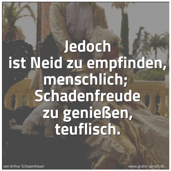 Quadratisches Spruchbild: Jedoch ist Neid zu empfinden, menschlich;  Schadenfreude zu genießen, teuflisch.