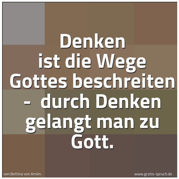 Quadratisches Spruchbild: Denken ist die Wege Gottes beschreiten - durch Denken gelangt man zu Gott.