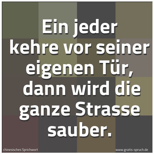 Quadratisches Spruchbild: Ein jeder kehre vor seiner eigenen Tür, dann wird die ganze Strasse sauber.