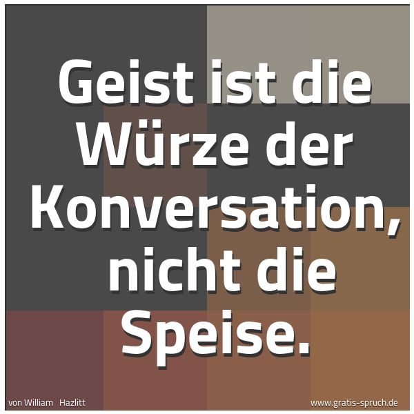 Quadratisches Spruchbild: Geist ist die Würze der Konversation, nicht die Speise.