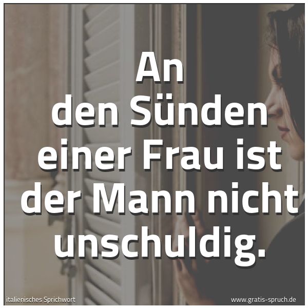 Quadratisches Spruchbild: An den Sünden einer Frau ist der Mann nicht unschuldig.