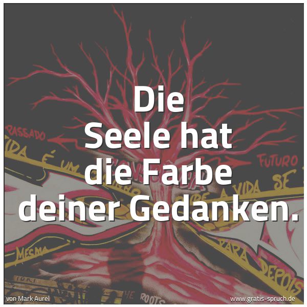 Quadratisches Spruchbild: Die Seele hat die Farbe deiner Gedanken.