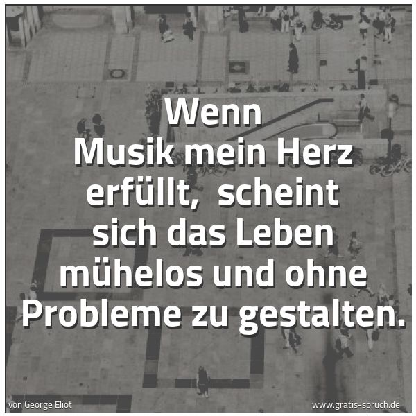 Quadratisches Spruchbild: Wenn Musik mein Herz erfüllt, scheint sich das Leben mühelos und ohne Probleme zu gestalt …
