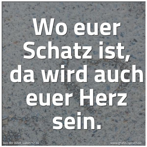 Quadratisches Spruchbild: Wo euer Schatz ist, da wird auch euer Herz sein.
