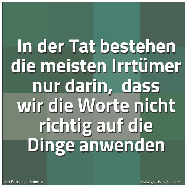 Quadratisches Spruchbild: In der Tat bestehen die meisten Irrtümer nur darin, dass wir die Worte nicht richtig auf …