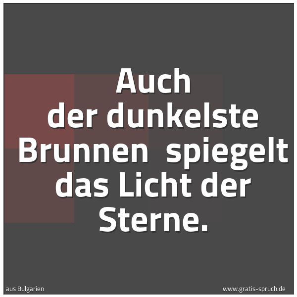 Quadratisches Spruchbild: Auch der dunkelste Brunnen  spiegelt das Licht der Sterne.