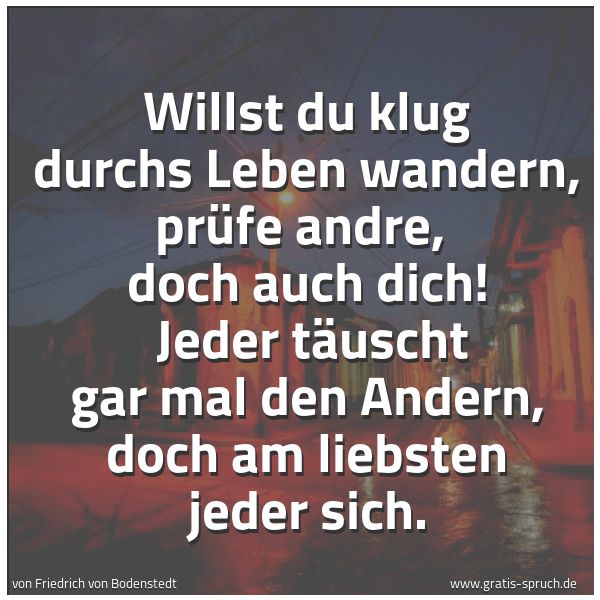 Quadratisches Spruchbild: Willst du klug durchs Leben wandern, prüfe andre, doch auch dich! Jeder täuscht gar mal …