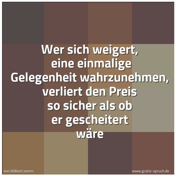 Quadratisches Spruchbild: Wer sich weigert, eine einmalige Gelegenheit wahrzunehmen, verliert den Preis so sicher a …