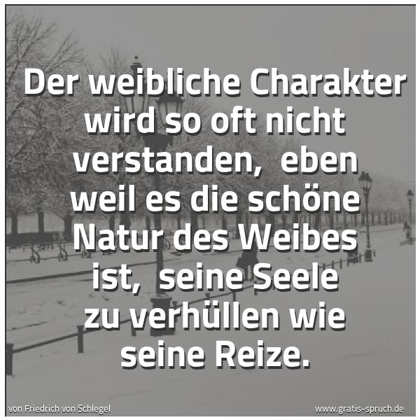 Quadratisches Spruchbild: Der weibliche Charakter wird so oft nicht verstanden, eben weil es die schöne Natur des W …
