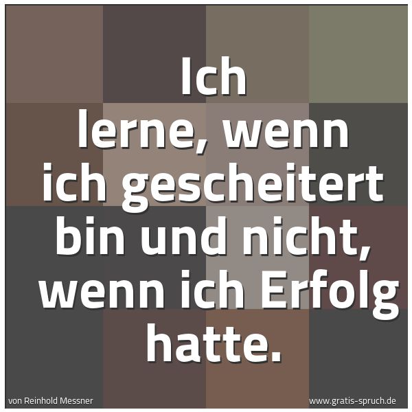 Quadratisches Spruchbild: Ich lerne, wenn ich gescheitert bin und nicht, wenn ich Erfolg hatte.