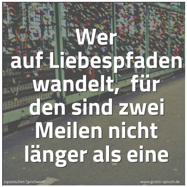 Quadratisches Spruchbild: Wer auf Liebespfaden wandelt,  für den sind zwei Meilen nicht länger als eine