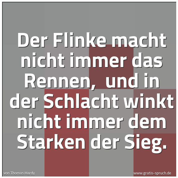 Quadratisches Spruchbild: Der Flinke macht nicht immer das Rennen, und in der Schlacht winkt nicht immer dem Starke …