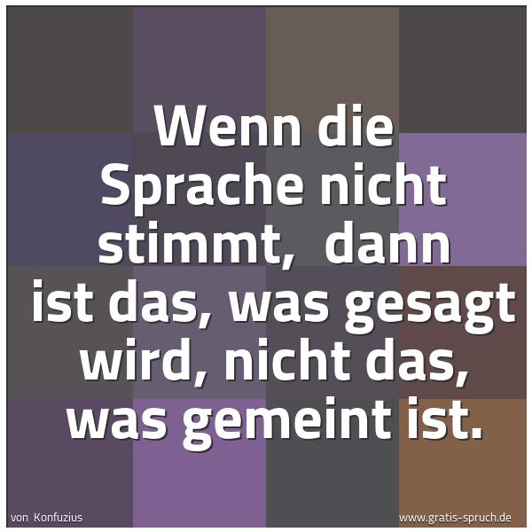 Quadratisches Spruchbild: Wenn die Sprache nicht stimmt, dann ist das, was gesagt wird, nicht das, was gemeint ist.