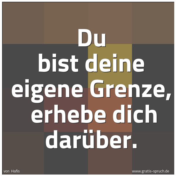 Quadratisches Spruchbild: Du bist deine eigene Grenze, erhebe dich darüber.