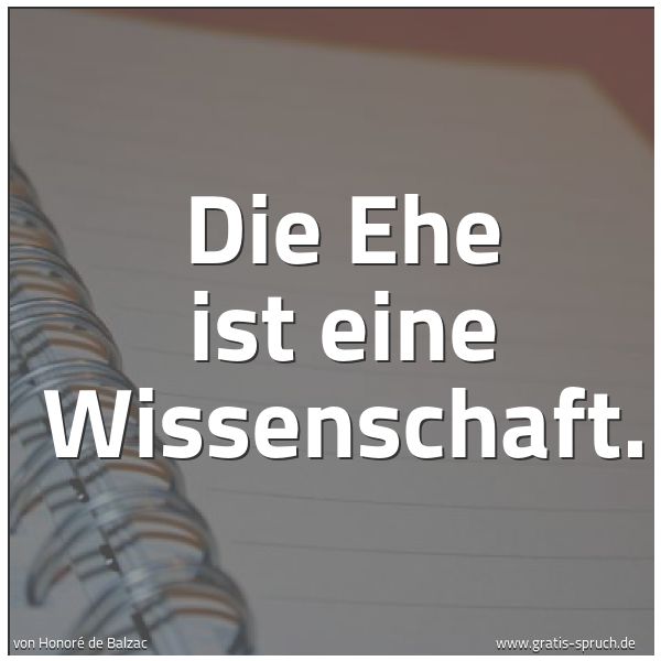 Quadratisches Spruchbild: Die Ehe ist eine Wissenschaft.