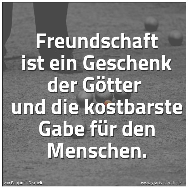 Quadratisches Spruchbild: Freundschaft ist ein Geschenk der Götter und die kostbarste Gabe für den Menschen.