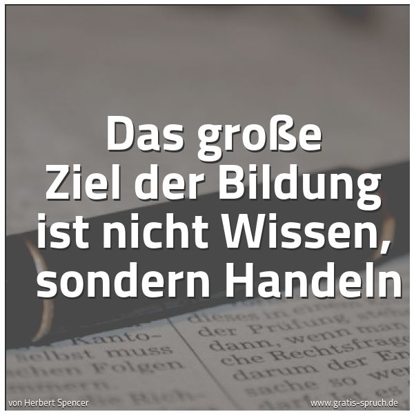 Quadratisches Spruchbild: Das große Ziel der Bildung ist nicht Wissen, sondern Handeln