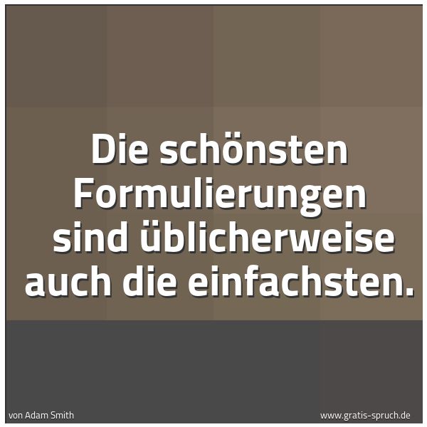 Quadratisches Spruchbild: Die schönsten Formulierungen sind üblicherweise auch die einfachsten.