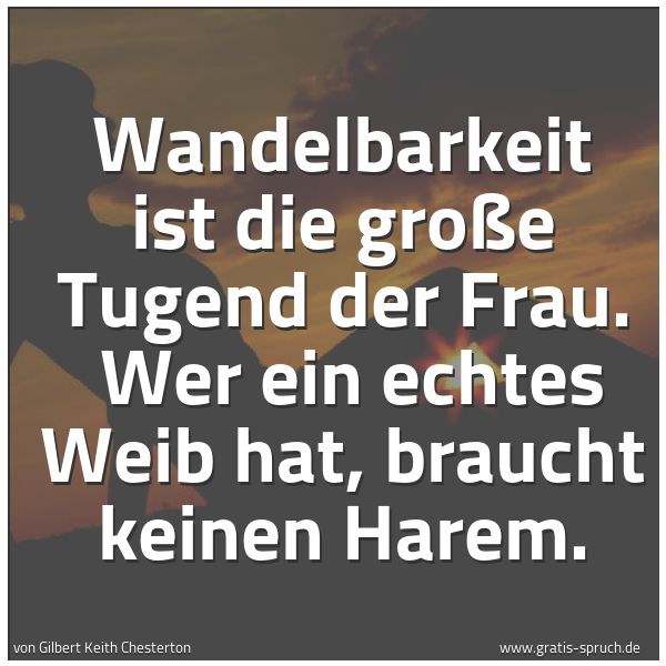 Quadratisches Spruchbild: Wandelbarkeit ist die große Tugend der Frau. Wer ein echtes Weib hat, braucht keinen Hare …
