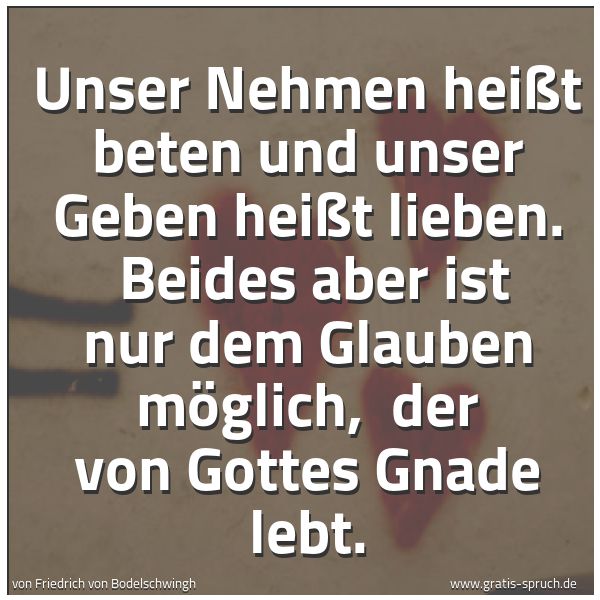 Quadratisches Spruchbild: Unser Nehmen heißt beten und unser Geben heißt lieben. Beides aber ist nur dem Glauben mö …