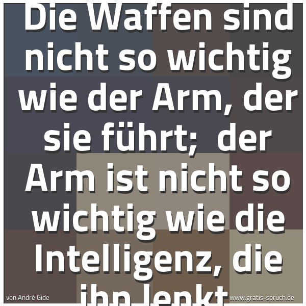 Quadratisches Spruchbild: Die Waffen sind nicht so wichtig wie der Arm, der sie führt; der Arm ist nicht so wichtig …