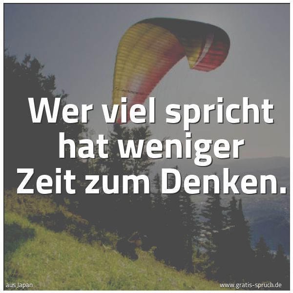 Quadratisches Spruchbild: Wer viel spricht hat weniger Zeit zum Denken.