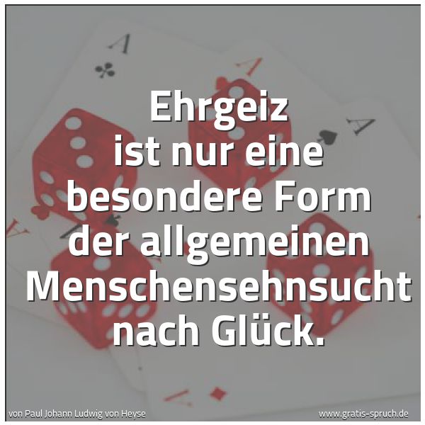 Quadratisches Spruchbild: Ehrgeiz ist nur eine besondere Form der allgemeinen Menschensehnsucht nach Glück.