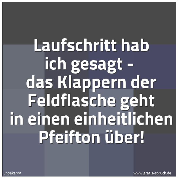 Quadratisches Spruchbild: Laufschritt hab ich gesagt - das Klappern der Feldflasche geht in einen einheitlichen Pfe …