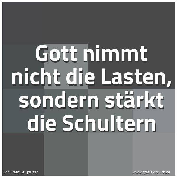 Quadratisches Spruchbild: Gott nimmt nicht die Lasten, sondern stärkt die Schultern