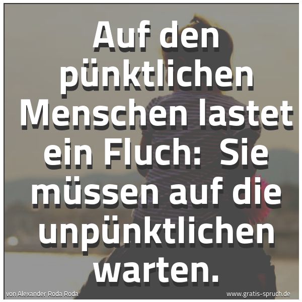 Quadratisches Spruchbild: Auf den pünktlichen Menschen lastet ein Fluch:  Sie müssen auf die unpünktlichen warten.