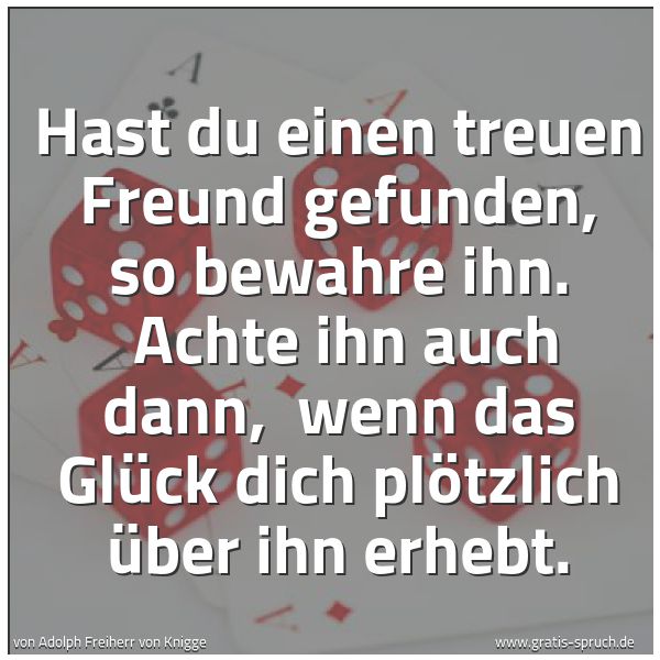 Quadratisches Spruchbild: Hast du einen treuen Freund gefunden, so bewahre ihn.  Achte ihn auch dann,  wenn das Glüc …
