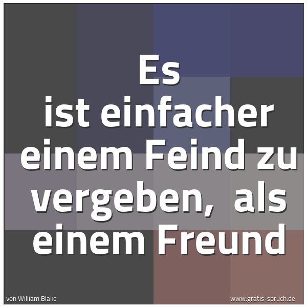 Quadratisches Spruchbild: Es ist einfacher einem Feind zu vergeben, als einem Freund