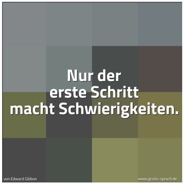 Quadratisches Spruchbild: Nur der erste Schritt macht Schwierigkeiten.