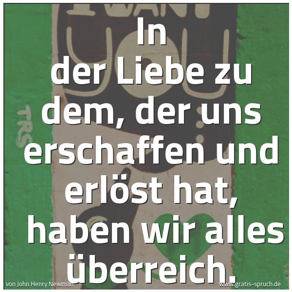 Quadratisches Spruchbild: In der Liebe zu dem, der uns erschaffen und erlöst hat, haben wir alles überreich.