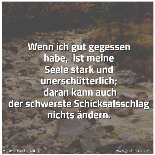 Quadratisches Spruchbild: Wenn ich gut gegessen habe,  ist meine Seele stark und unerschütterlich;  daran kann auch  …
