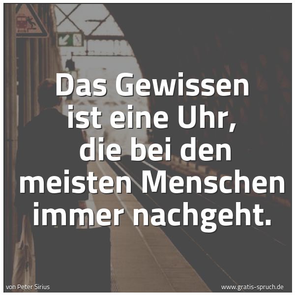 Quadratisches Spruchbild: Das Gewissen ist eine Uhr,  die bei den meisten Menschen immer nachgeht.