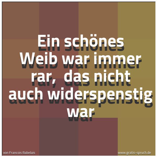 Quadratisches Spruchbild: Ein schönes Weib war immer rar, das nicht auch widerspenstig war