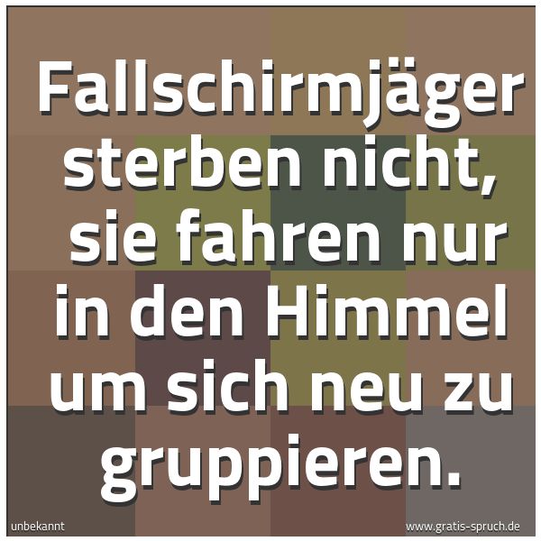 Quadratisches Spruchbild: Fallschirmjäger sterben nicht,  sie fahren nur in den Himmel um sich neu zu gruppieren.