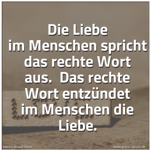 Quadratisches Spruchbild: Die Liebe im Menschen spricht das rechte Wort aus.  Das rechte Wort entzündet im Menschen  …