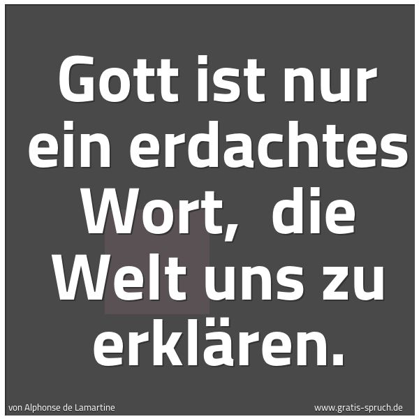 Quadratisches Spruchbild: Gott ist nur ein erdachtes Wort, die Welt uns zu erklären.