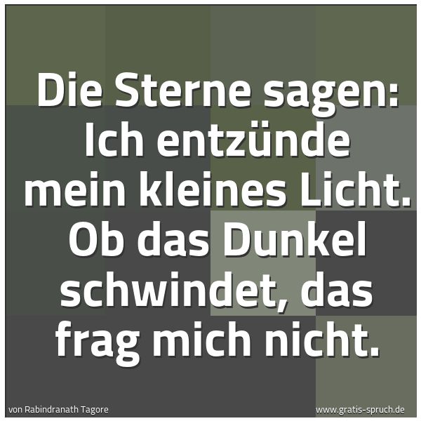 Quadratisches Spruchbild: Die Sterne sagen: Ich entzünde mein kleines Licht. Ob das Dunkel schwindet, das frag mich …