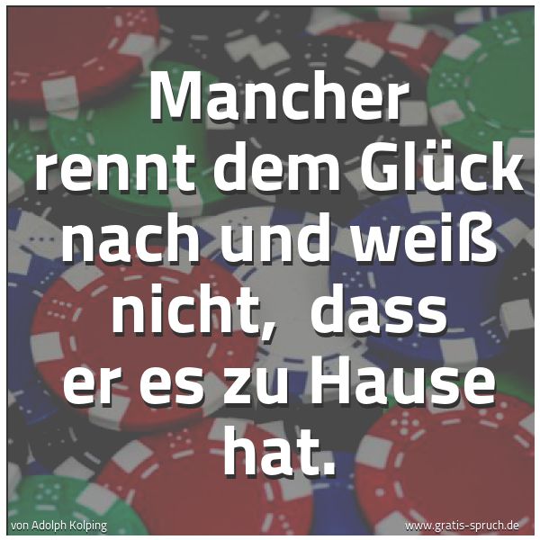 Quadratisches Spruchbild: Mancher rennt dem Glück nach und weiß nicht, dass er es zu Hause hat.