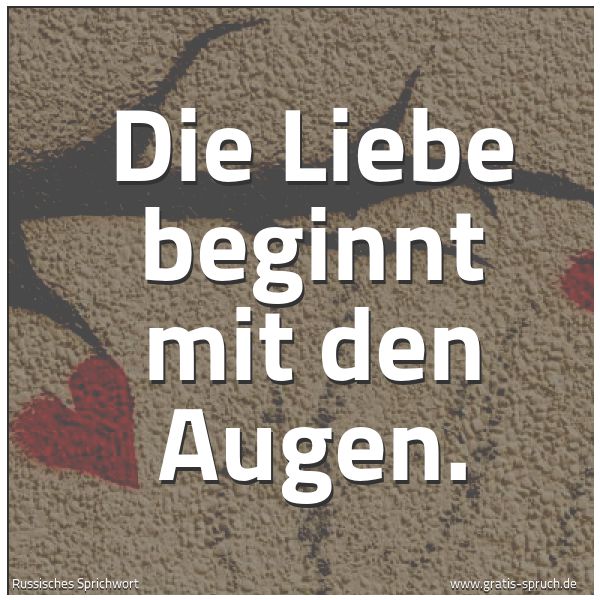 Quadratisches Spruchbild: Die Liebe beginnt mit den Augen.